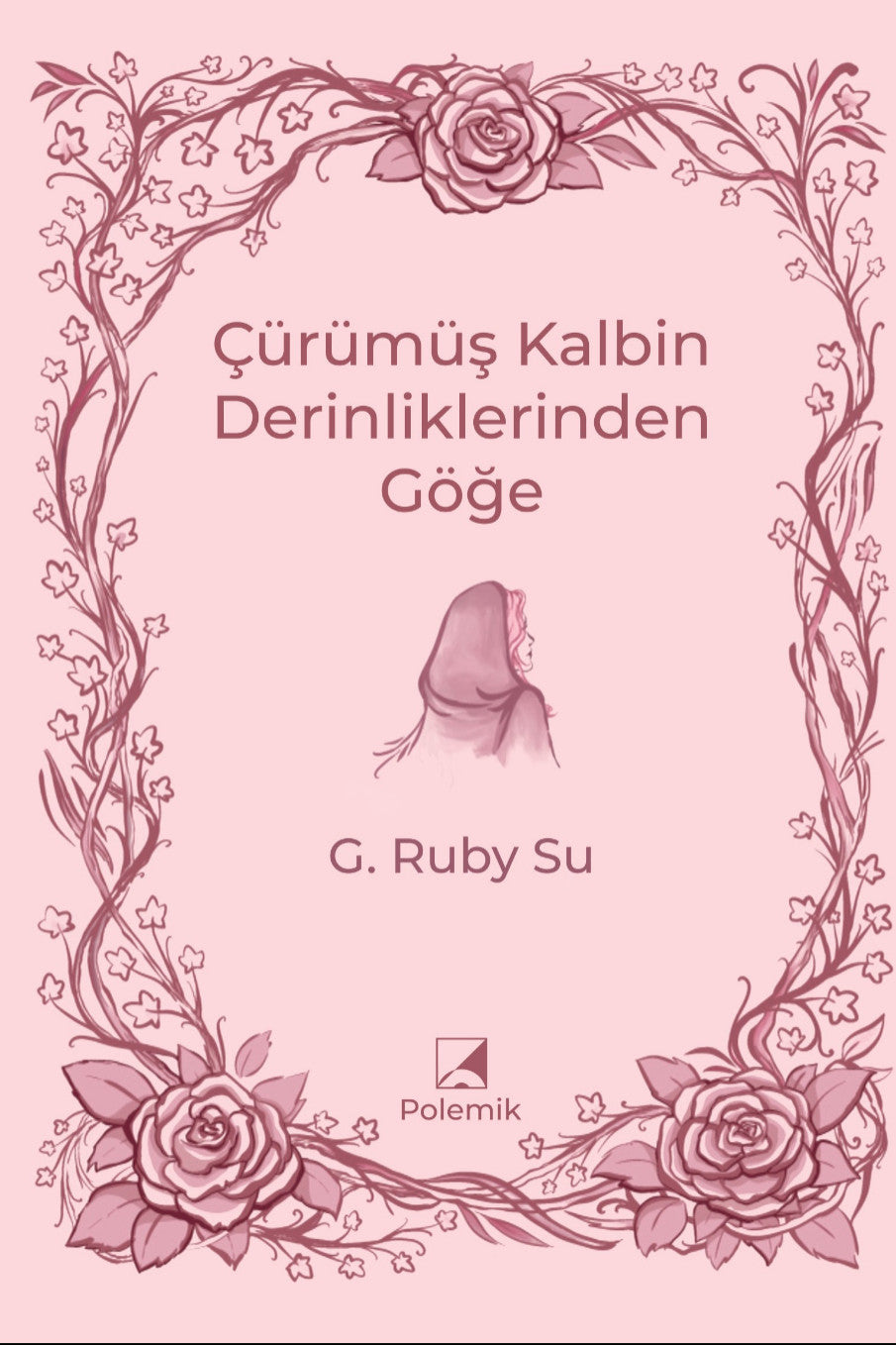Çürümüş Kalbin Derinliklerinden Göğe - G. Ruby Su kitap kapağı