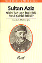 Sultan Aziz Niçin Tahttan İndirildi Nasıl Şehid Edildi (11-E-40) Yakın Geçmişin Perde Arkası - Mustafa Müftüoğlu kitap kapağı