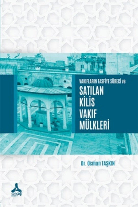 Vakıfların Tasfiye Süreci ve Satılan Kilis Vakıf Mülkleri - Dr. Öğr. Üyesi Osman Taşkın kitap kapağı