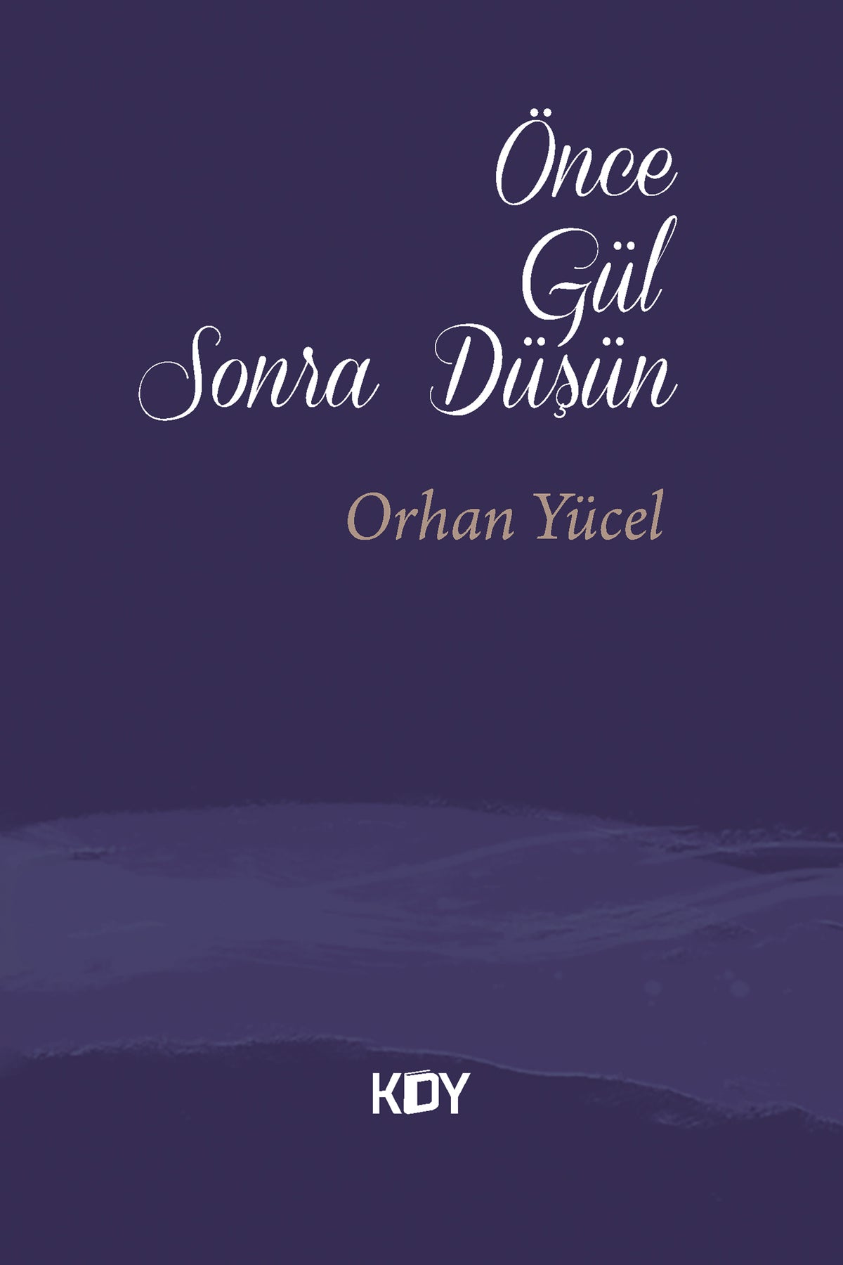 Önce Gül Sonra Düşün - Orhan Yücel kitap kapağı