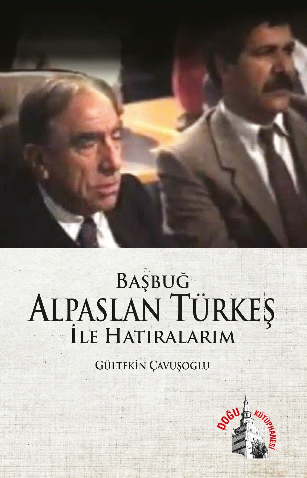 Başbuğ Alparslan Türkeş ile Hatıralarım - Gültekin Çavuşoğlu kitap kapağı