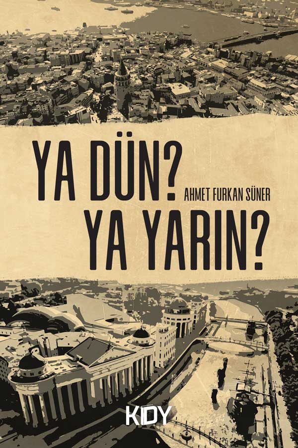 Ya dün? Ya yarın? - Ahmet Furkan Süner kitap kapağı