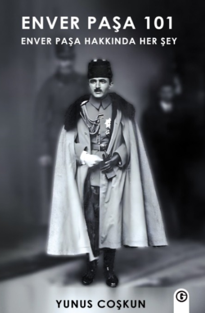 Enver Paşa 101 Enver Paşa Hakkında Her Şey - Yunus Coşkun kitap kapağı