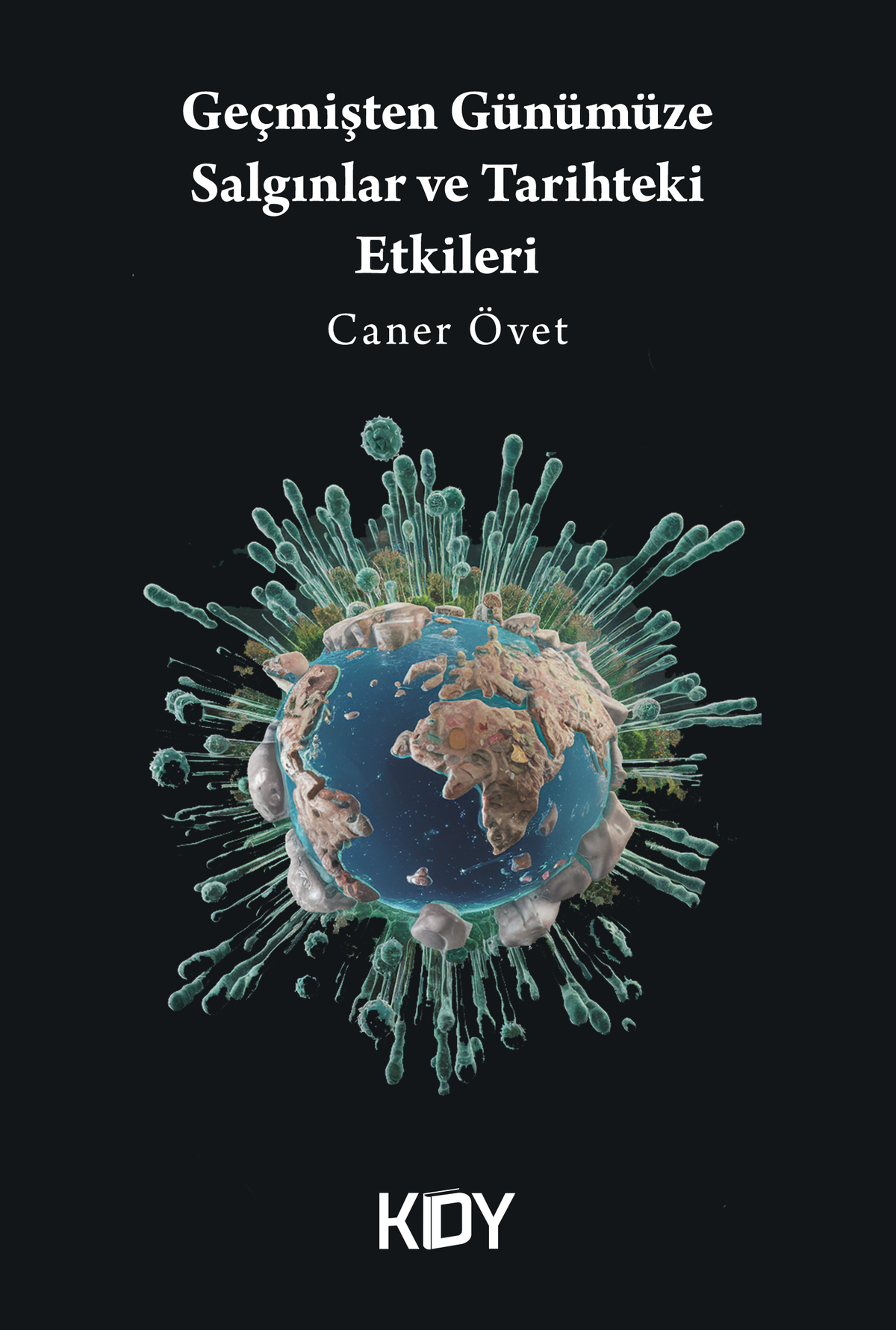 Geçmişten Günümüze Salgınlar ve Tarihteki Etkileri - Caner Övet kitap kapağı