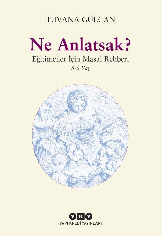 Ne Anlatsak? Eğitimciler İçin Masal Rehberi 5-6 Yaş - Tuvana Gülcan kitap kapağı