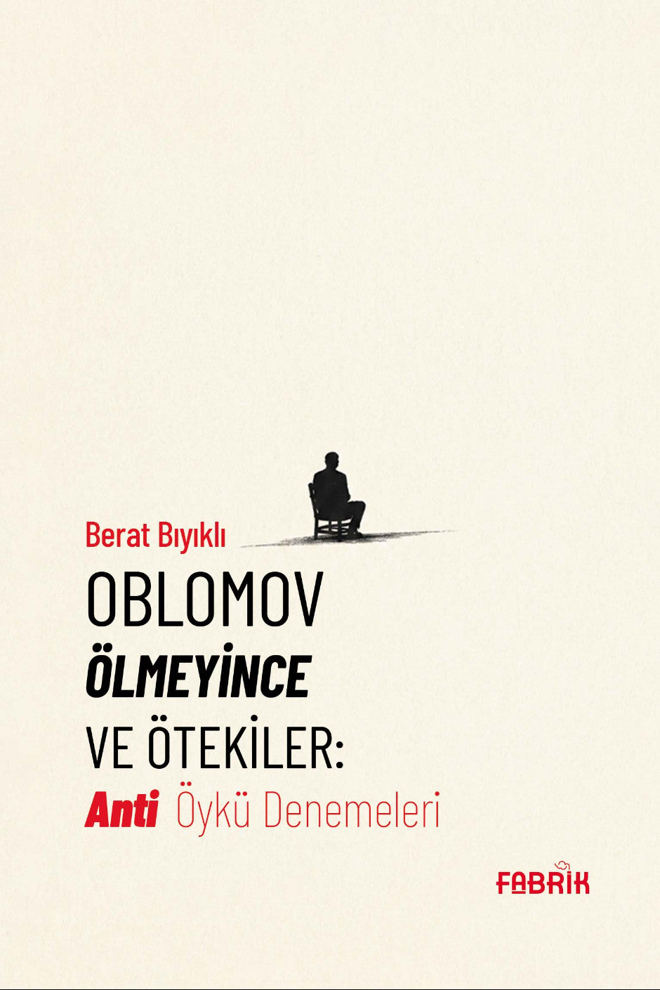 Oblomov Ölmeyince ve Ötekiler Anti Öykü Denemeleri - Berat Bıyıklı kitap kapağı