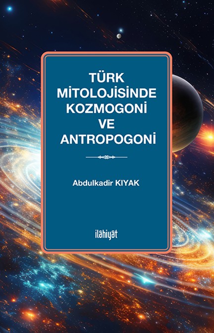 Türk Mitolojisinde Kozmogoni ve Antropogoni - Abdulkadir Kıyak kitap kapağı
