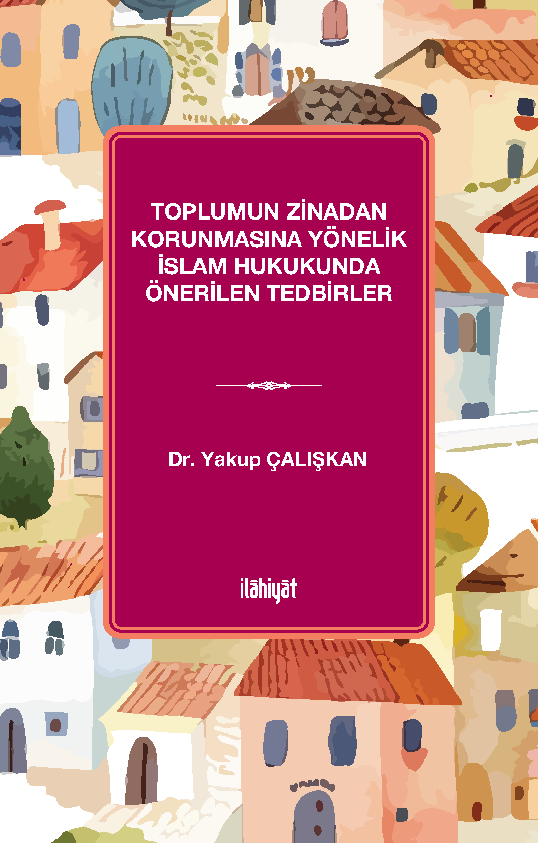Toplumun Zinadan Korunmasına Yönelik İslam Hukukunda Önerilen Tedbirler - Dr. Yakup Çalışkan kitap kapağı
