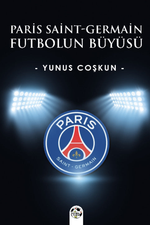Paris Saint-Germain Futbolun Büyüsü - Yunus Coşkun kitap kapağı