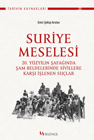 Suriye Meselesi / 20. Yüzyılın Şafağında Şam Beldelerinde Sivillere Karşı İşlenen Suçlar - Emir Şekip Arslan kitap kapağı