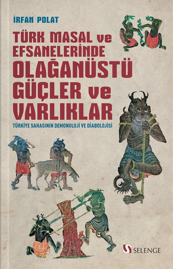 Türk Masal ve Efsanelerinde Olağanüstü Güçler ve Varlıklar Türkiye Sahasının Demonoloji ve Diabolojisi - Dr. İrfan Polat kitap kapağı