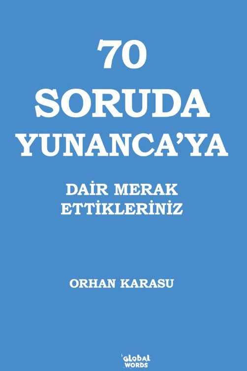 70 Soruda Yunanca'ya Dair Merak Ettikleriniz - Orhan Karasu kitap kapağı
