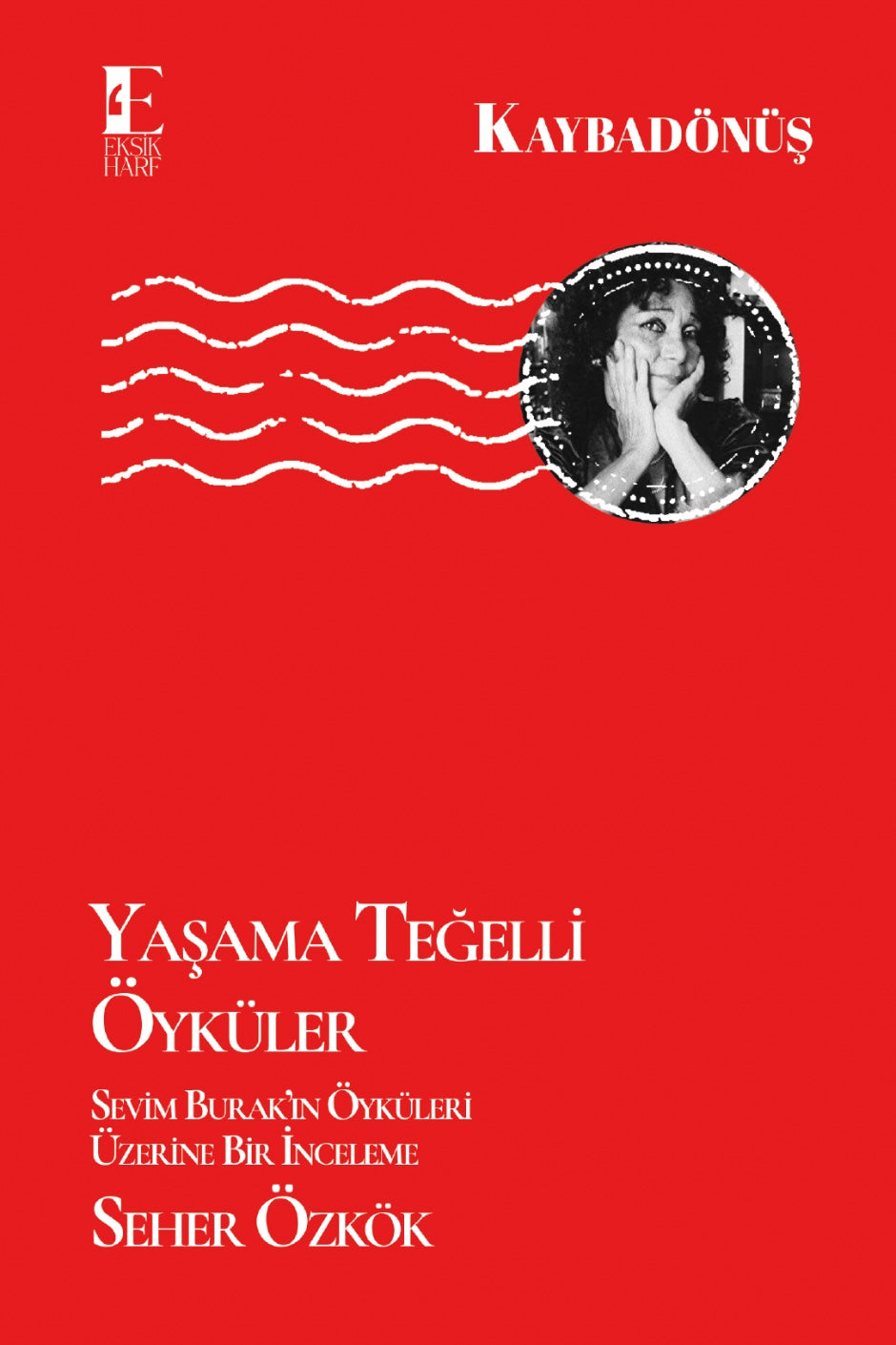 Yaşama Teğelli Öyküler Sevim Burak'ın Öyküleri Üzerine Bir İnceleme - Seher Özkök kitap kapağı