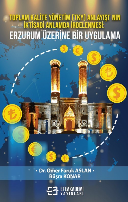 Toplam Kalite Yönetim (TKY) Anlayışı' nın İktisadi Anlamda İrdelenmesi: Erzurum Üzerine Bir Uygulama - Dr. Ömer Faruk Aslan kitap kapağı