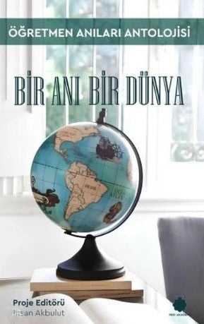 Bir Anı Bir Dünya Öğretmen Anıları Antolojisi - İhsan Akbulut kitap kapağı