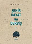 Şehir-Hayat ve Derviş - Dr. Bilal Kemikli kitap kapağı