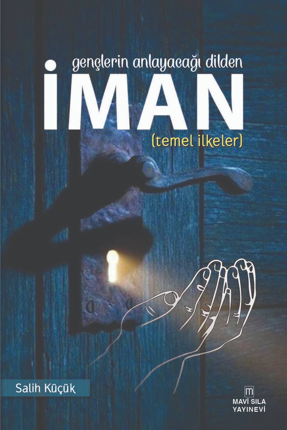 Gençlerin Anlayacağı Dilden İman (Temel İlkeler) - Salih Küçük kitap kapağı