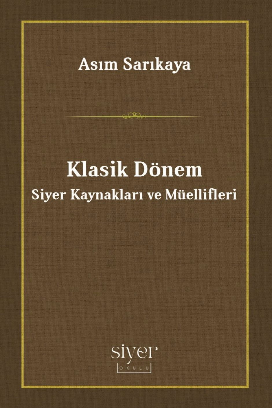 Klasik Dönem Siyer Kaynakları ve Müellifleri - Asım Sarıkaya kitap kapağı