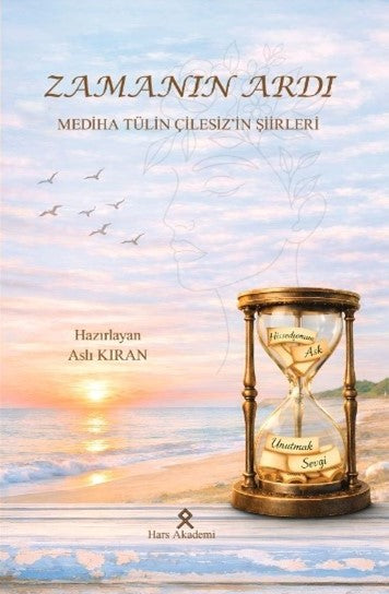 Zamanın Ardı Mediha Tülin Çilesiz'in Şiirleri - Aslı Kıran kitap kapağı