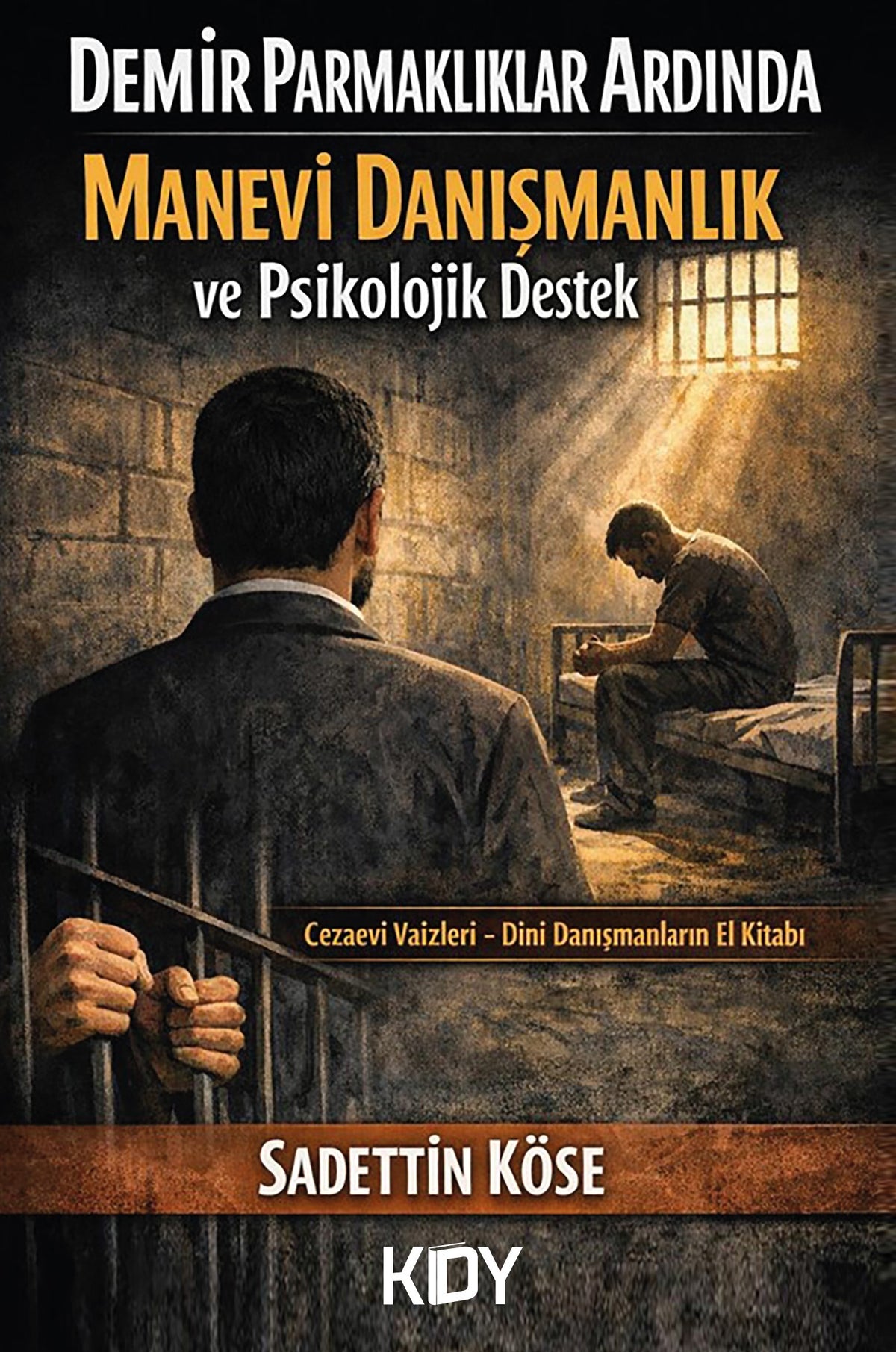Demir Parmaklıklar Ardında Manevi Danışmanlık ve Psikolojik Destek - Sadettin Köse kitap kapağı