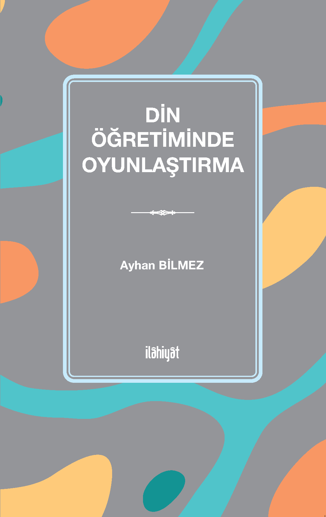 Din Öğretiminde Oyunlaştırma - Ayhan Bilmez kitap kapağı