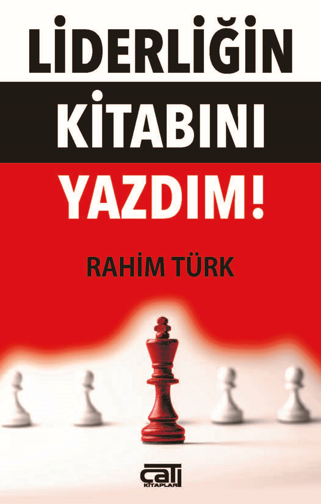 Liderliğin Kitabını Yazdım - İbrahim Türk - Çatı Kitapları - Rahim Türk kitap kapağı