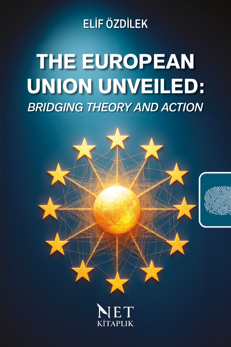 The European Union Unveiled: Bridging Theory and Action - Sibel Elif Özdilek kitap kapağı