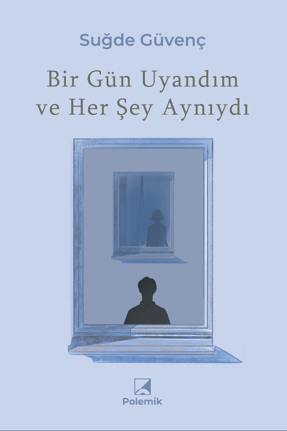 Bir Gün Uyandım ve Her Şey Aynıydı - Suğde Güvenç kitap kapağı
