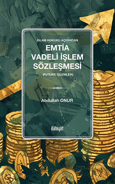 İslam Hukuku Açısından Emtia Vadeli İşlem Sözleşmesi (Future İşlemler) - Abdullah Onur kitap kapağı