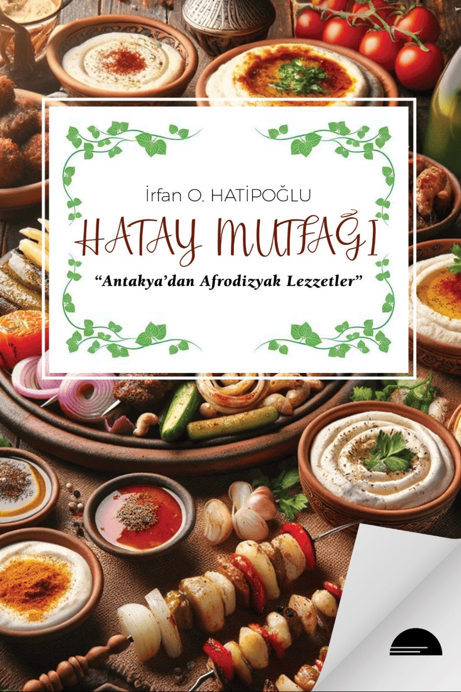 Hatay Mutfağı Antakya'dan Afrodizyak Lezzetler - İrfan O. Hatipoğlu kitap kapağı