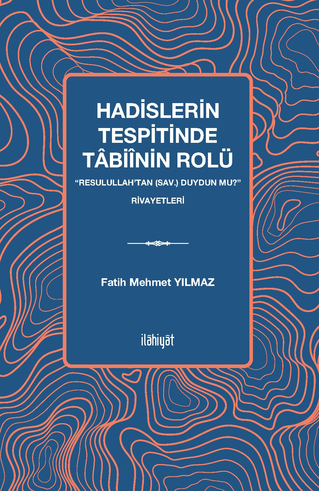 Hadislerin Tespitinde Tabiînin Rolü “Resulullah'tan (sav.) Duydun mu?” Rivayetleri - Fatih Mehmet Yılmaz kitap kapağı