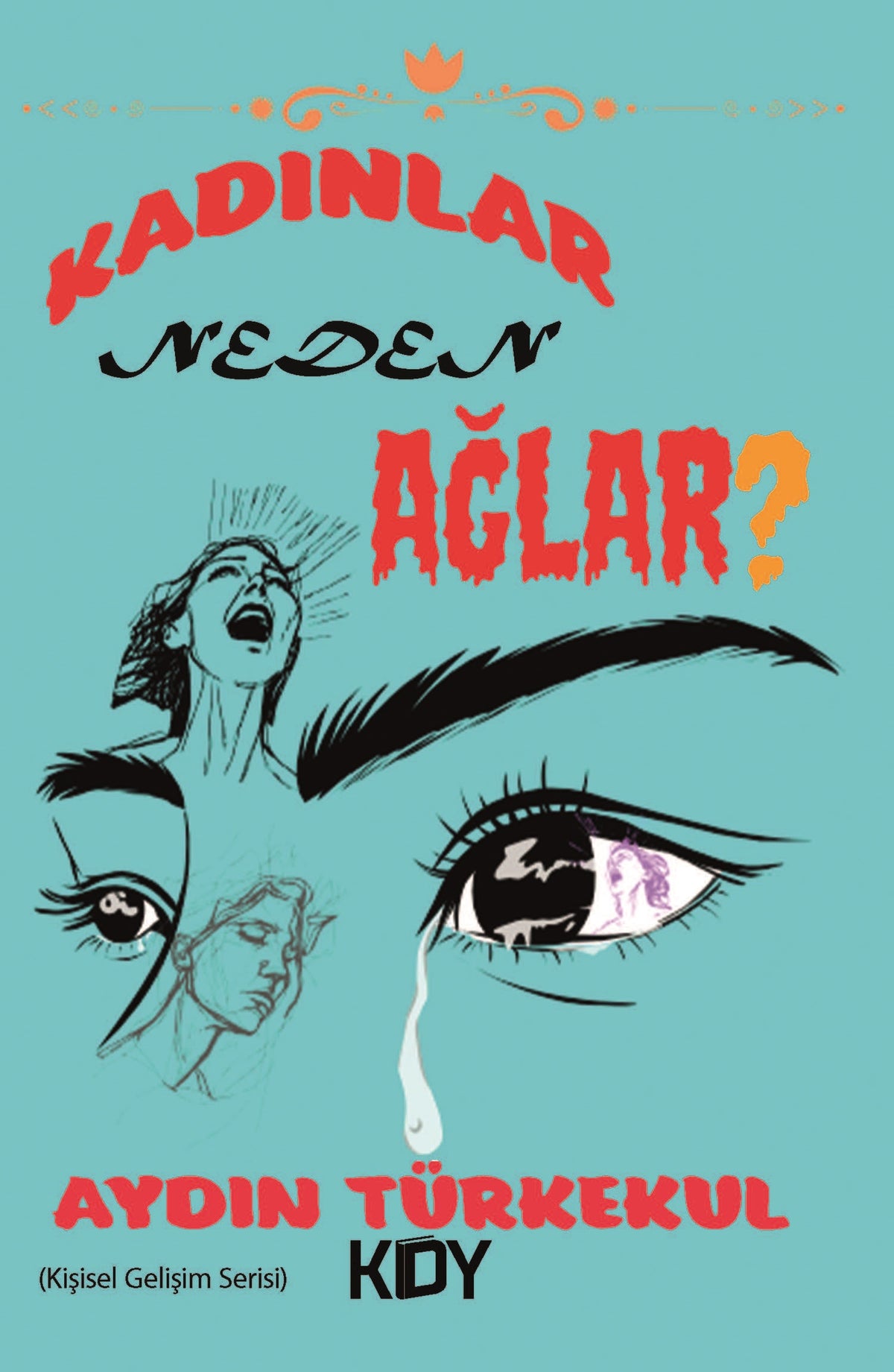 Kadınlar Neden Ağlar? - Aydın Türkekul kitap kapağı