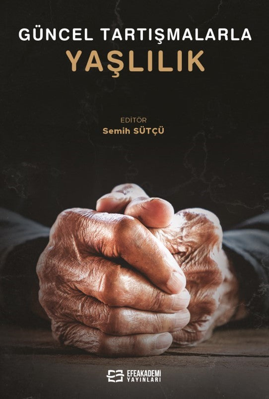 Güncel Tartışmalarla Yaşlılık - Dr. Semih Sütçü kitap kapağı