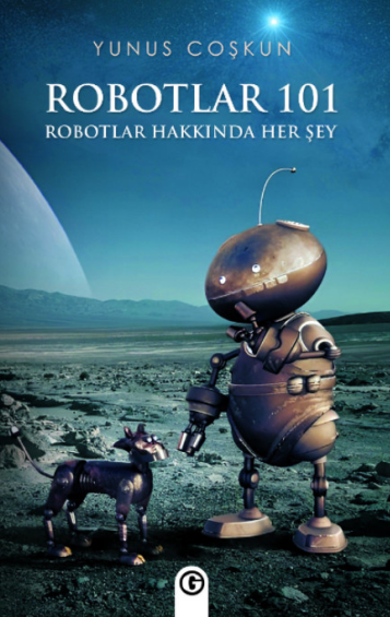 Robotlar 101 Robotlar Hakkında Her Şey - Yunus Coşkun kitap kapağı