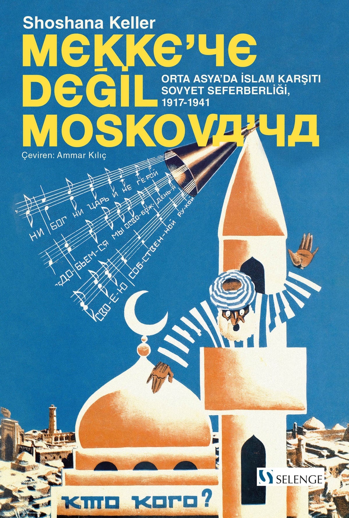 Mekke'ye Değil Moskova'ya Orta Asya'da İslam Karşıtı Sovyet Seferberliği (1917-1941) - Shoshana Keller kitap kapağı