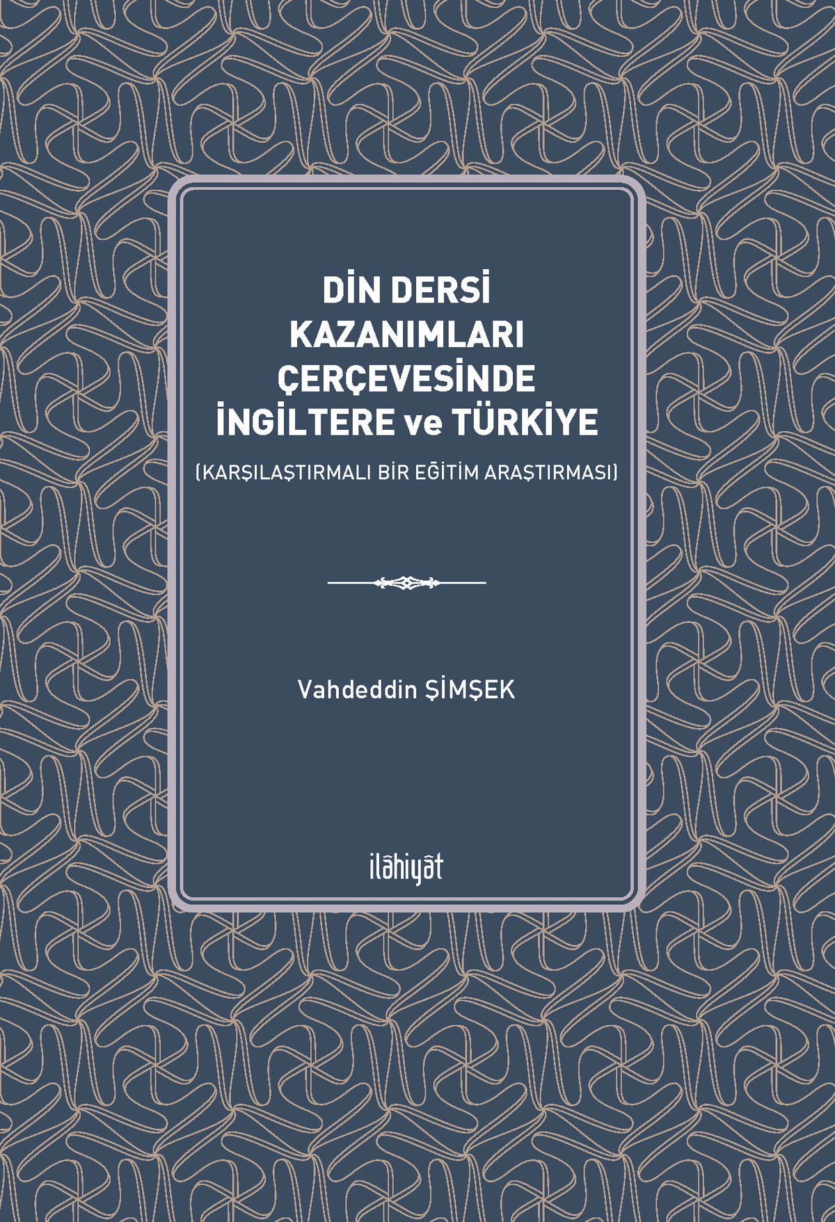 Din Dersi Kazanımları Çerçevesinde İngiltere ve Türkiye (Karşılaştırmalı Bir Eğitim Araştırması) - Vahdettin Şimşek kitap kapağı