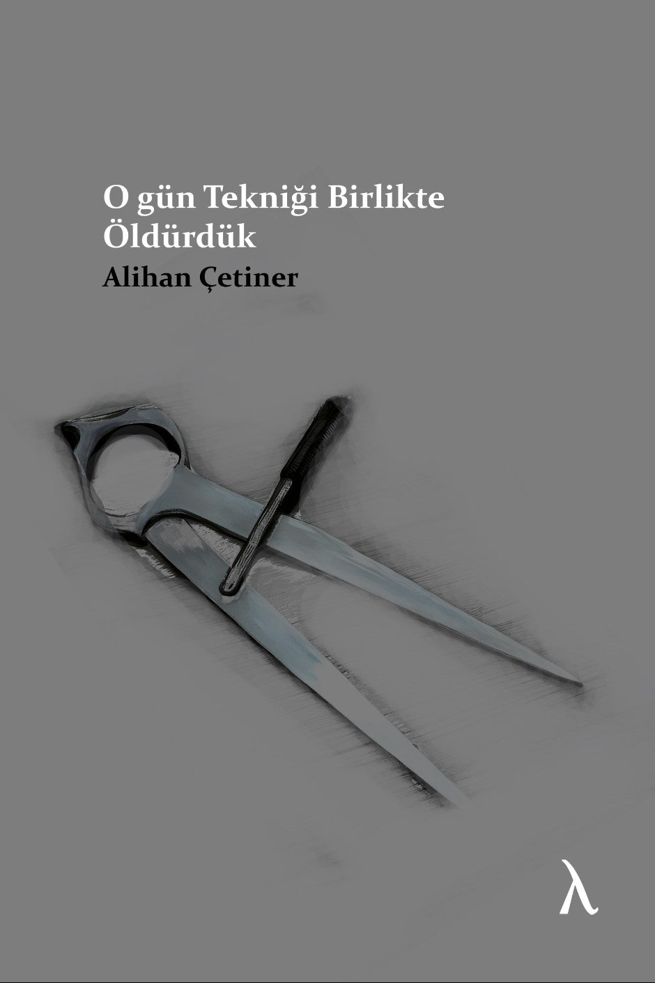 O Gün Tekniği Birlikte Öldürdük - Alihan Çetiner kitap kapağı