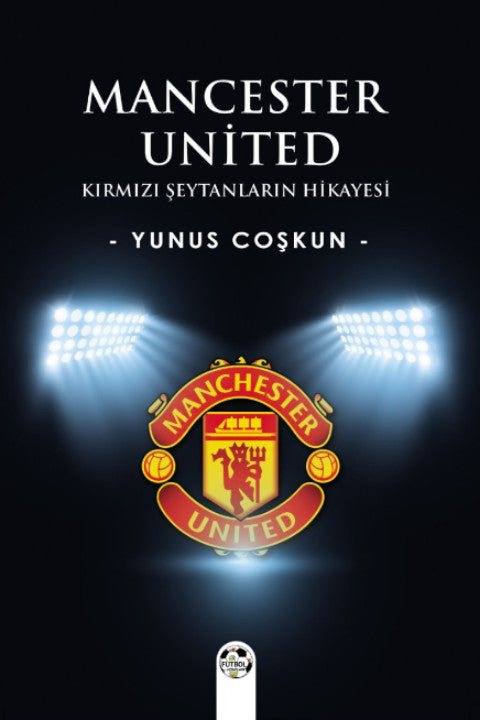 Mancester United Kırmızı Şeytanların Hikayesi - Yunus Coşkun kitap kapağı
