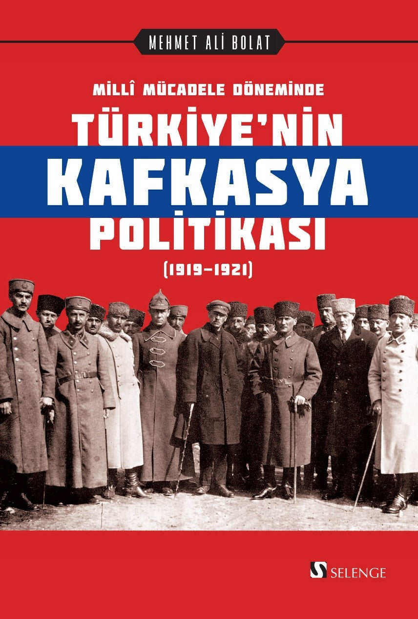 Millî Mücadele Döneminde Türkiye'nin Kafkasya Politikası (1919-1921) - Mehmet Ali Bolat kitap kapağı