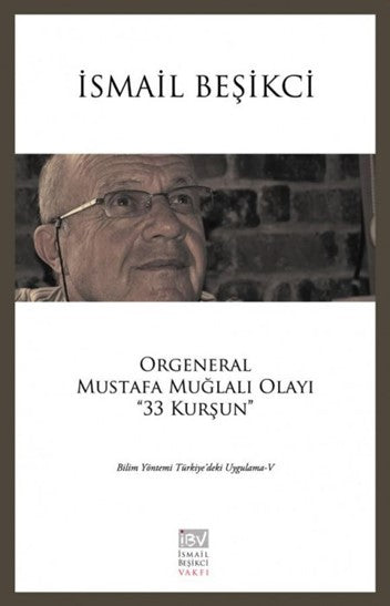 Orgeneral Mustafa Muğlalı Olayı "33 Kurşun" Bilim Yöntemi Türkiye'deki Uygulama V - İsmail Beşikci kitap kapağı