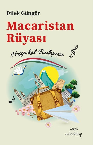 Macaristan Rüyası Hoşça kal Budapeşte - Dilek Güngör kitap kapağı