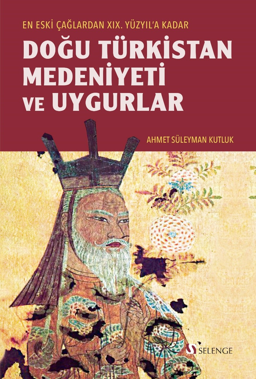 Eski Çağlardan XIX. Yüzyıl'a Kadar Doğu Türkistan Medeniyeti ve Uygurlar - Ahmet Süleyman Kutluk kitap kapağı