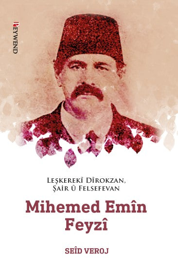 Leşkerekî Dîrokzan, Şair û Felsefevan Mihemed Emîn Feyzî (1862-1929) - Seid Veroj kitap kapağı
