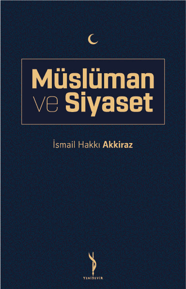 Müslüman ve Siyaset - İsmail Hakkı Akkiraz kitap kapağı