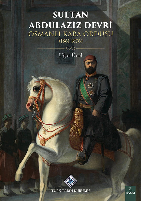 Sultan Abdülaziz Devri Osmanlı Kara Ordusu 1861 - 1876 - Dr. Uğur Ünal kitap kapağı
