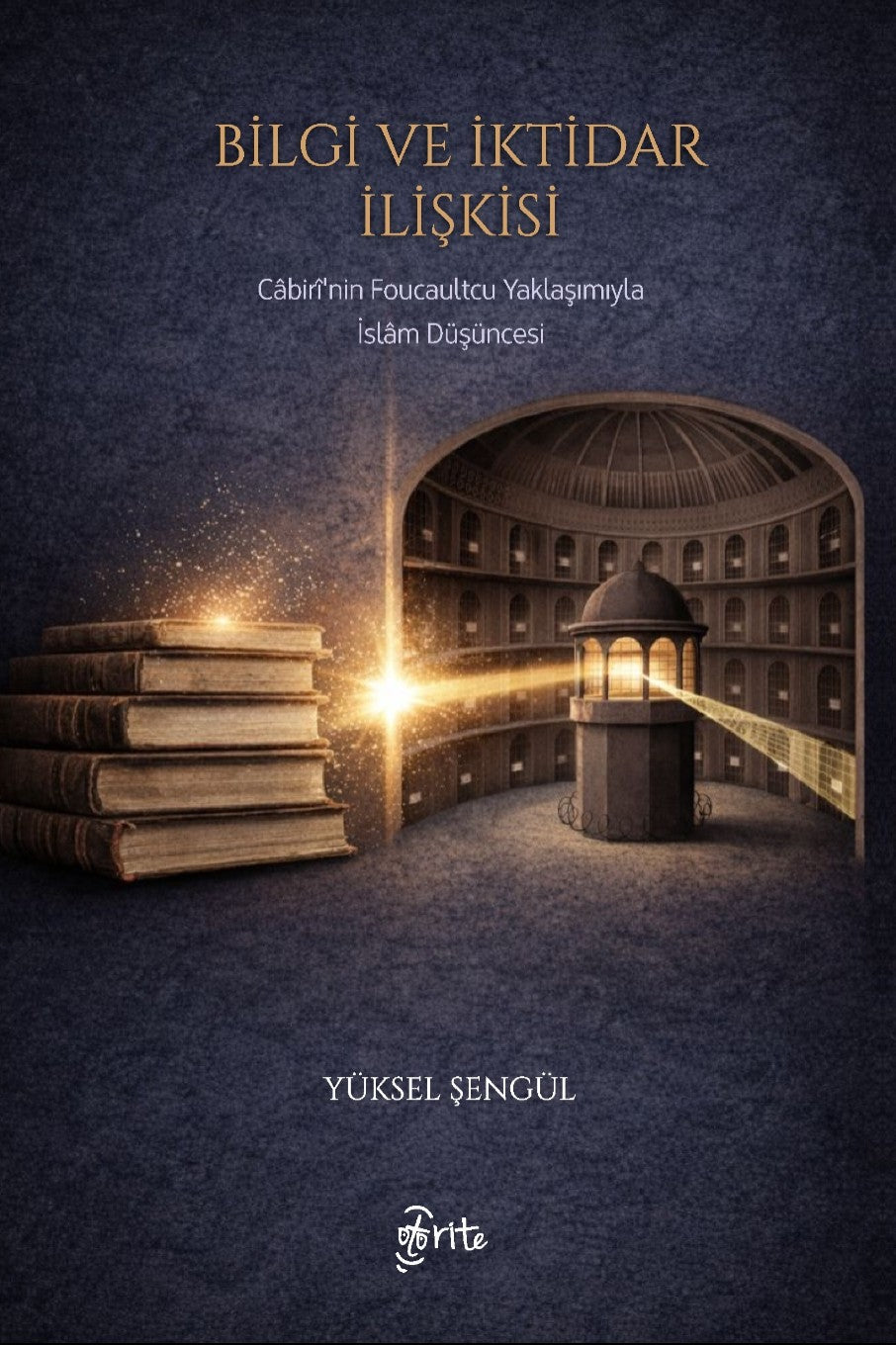 Bilgi ve İktidar İlişkisi Cabiri'nin Foucaultcu Yaklaşımıyla İslam Düşüncesi - Yüksel Şengül kitap kapağı
