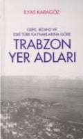 Trabzon Yer Adları / Grek, Bizans Eski Türk Kaynaklarına Göre (Kod:1-D-4) - Prof.Dr. Haşim Karpuz kitap kapağı