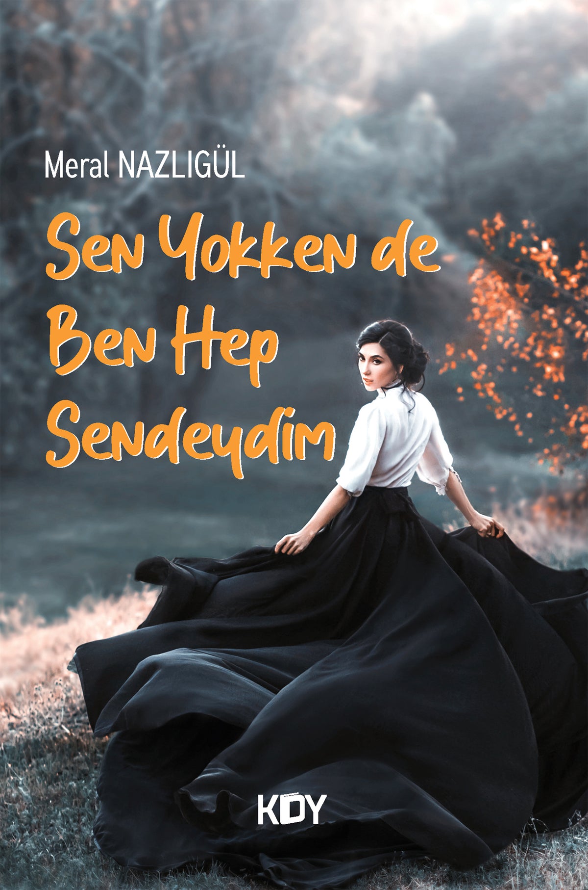 Sen Yokken de Ben Hep Sendeydim - Meral Nazlıgül kitap kapağı