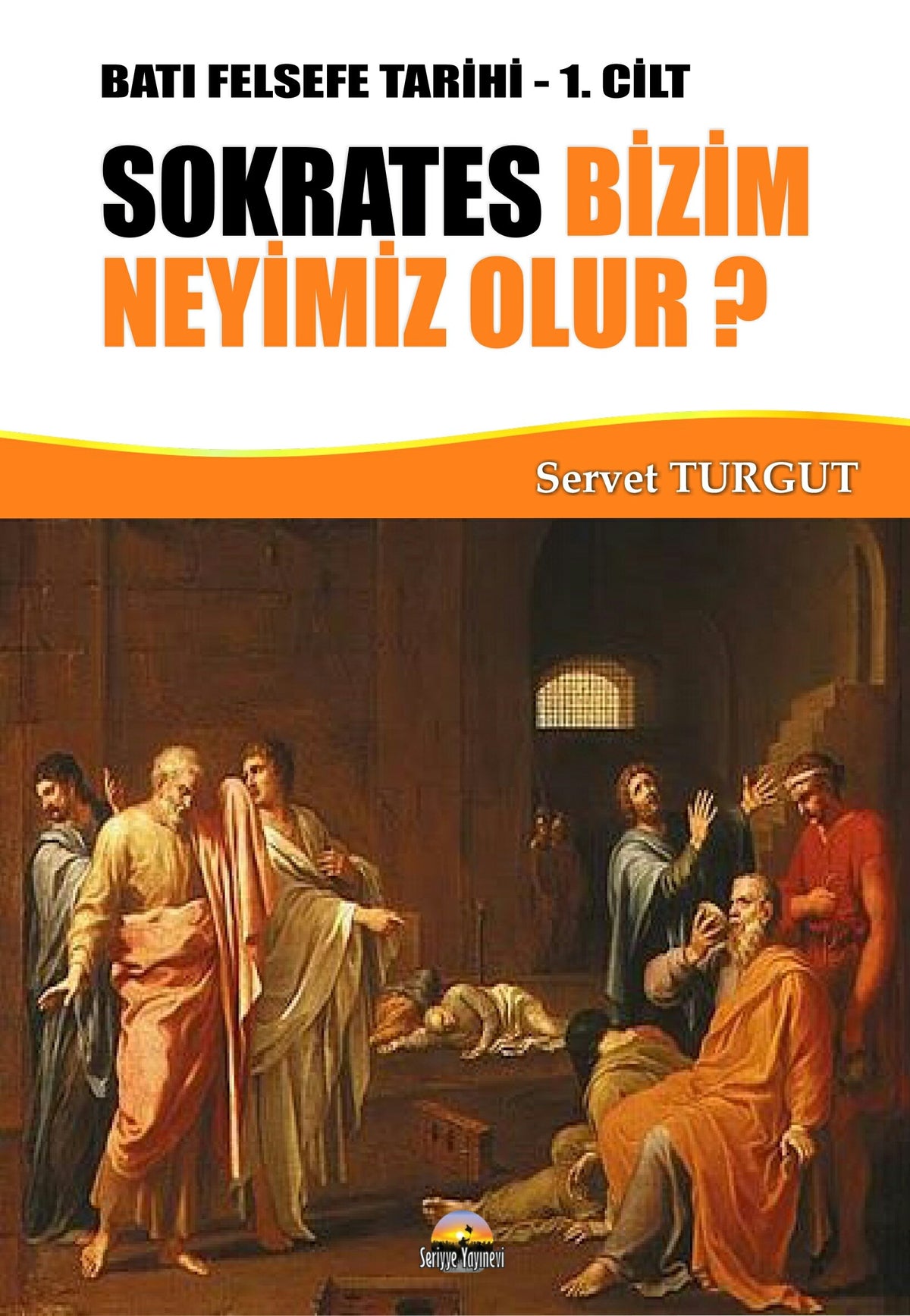Sokrates Bizim Neyimiz Olur? / Batı Felsefe Tarihi 1. Cilt - Servet Turgut kitap kapağı