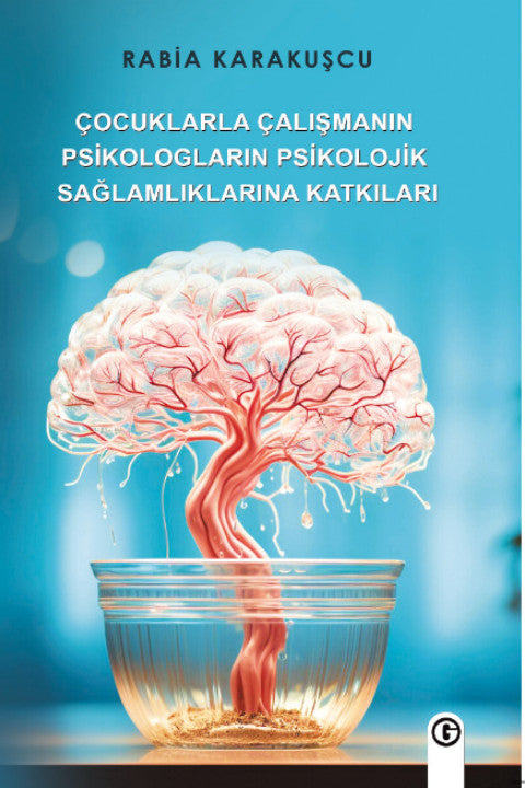 Çocuklarla Çalışmanın Psikologların Psikolojik Sağlamlıklarına Katkıları - Rabia Karakuşcu kitap kapağı